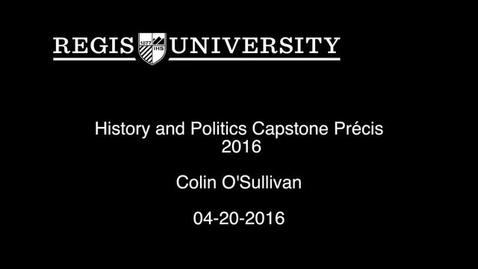 Thumbnail for entry Colin O'Sullivan History and Politics Capstone Precis-2016