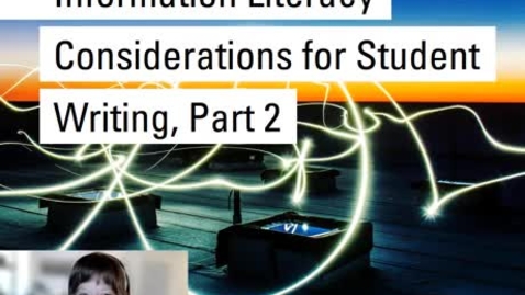 Thumbnail for Information Literacy Considerations for Student Writing - Part 2