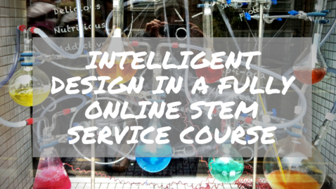 Thumbnail for entry Intelligent Design in a  Fully Online STEM Service Course