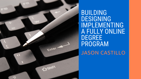 Thumbnail for entry Designing, Building, Implementing a Fully Online Degree Program
