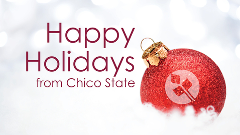 Thumbnail for entry Happy Holidays from Chico State 2017