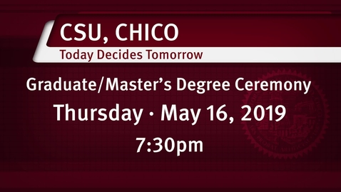 Thumbnail for Chico State Commencement - Masters - Thursday May 16, 2019 730pm