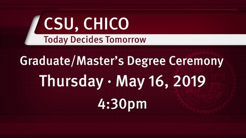 Thumbnail for Chico State Commencement - Masters - Thursday May 16, 2019 - 430pm