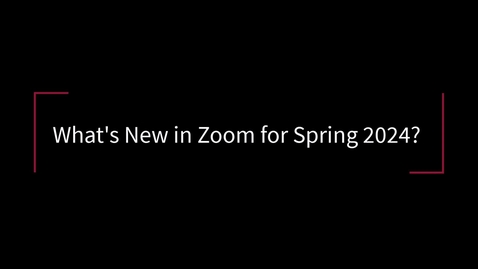 Thumbnail for entry What's New in Zoom for Spring 2024?