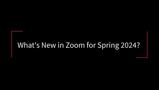What's New in Zoom for Spring 2024?