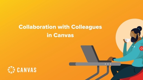 Thumbnail for Collaboration with Colleagues in Canvas