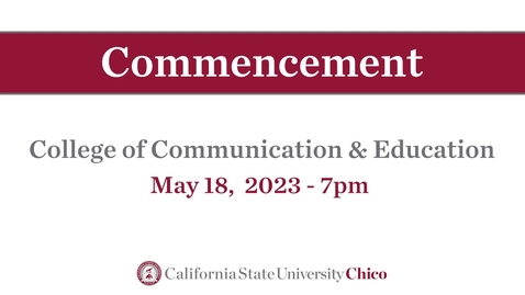 Thumbnail for entry Chico State Commencement 2023 - College of Communication &amp; Education - Thursday, May 18th, 7pm