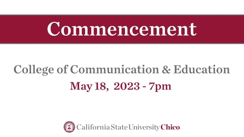Thumbnail for Chico State Commencement 2023 - College of Communication &amp; Education - Thursday, May 18th, 7pm