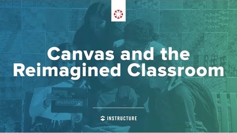 Thumbnail for entry Canvas and the Reimagined Classroom