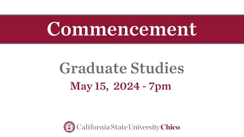 Thumbnail for Chico State Commencement 2024 - Graduate Studies - Wednesday May 15th.mp4