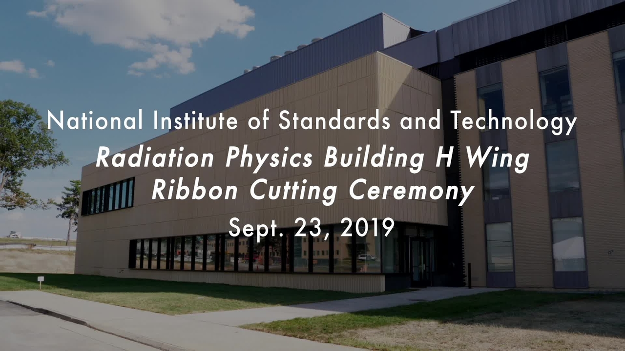 Ribbon Cutting Ceremony: NIST Radiation Physics Building H Wing