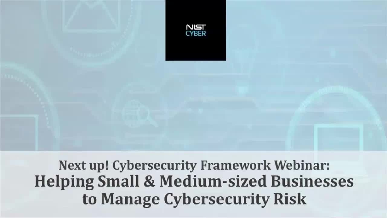 Next Up! Cybersecurity Framework Webinar Helping Small & Medium-sized Businesses to manage Cybersecurity Risks