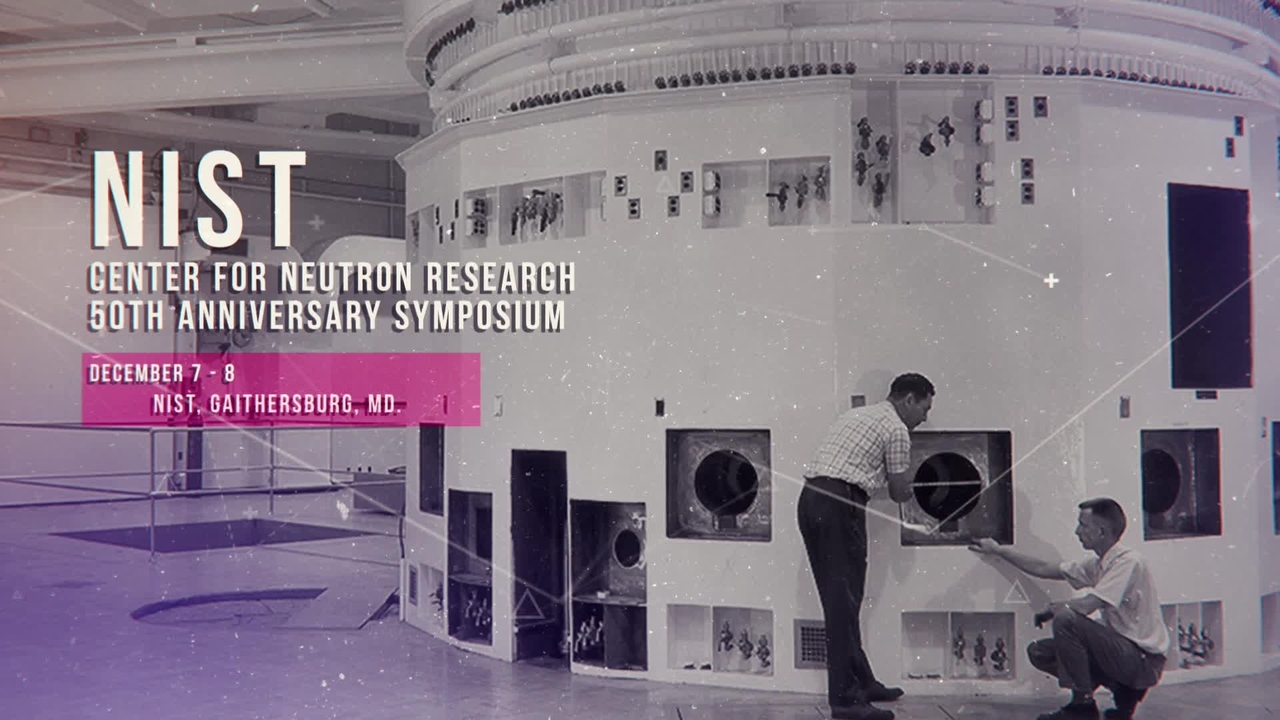 Center for Neutron Research 50th Anniversary Symposium