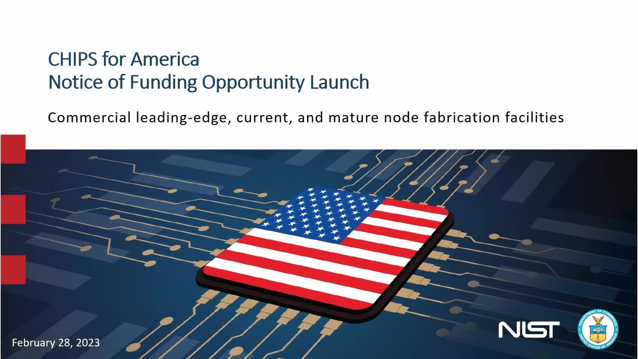 CHIPS for America Launches Funding Opportunity for Commercial Fabrication Facilities Feb. 28, 2023