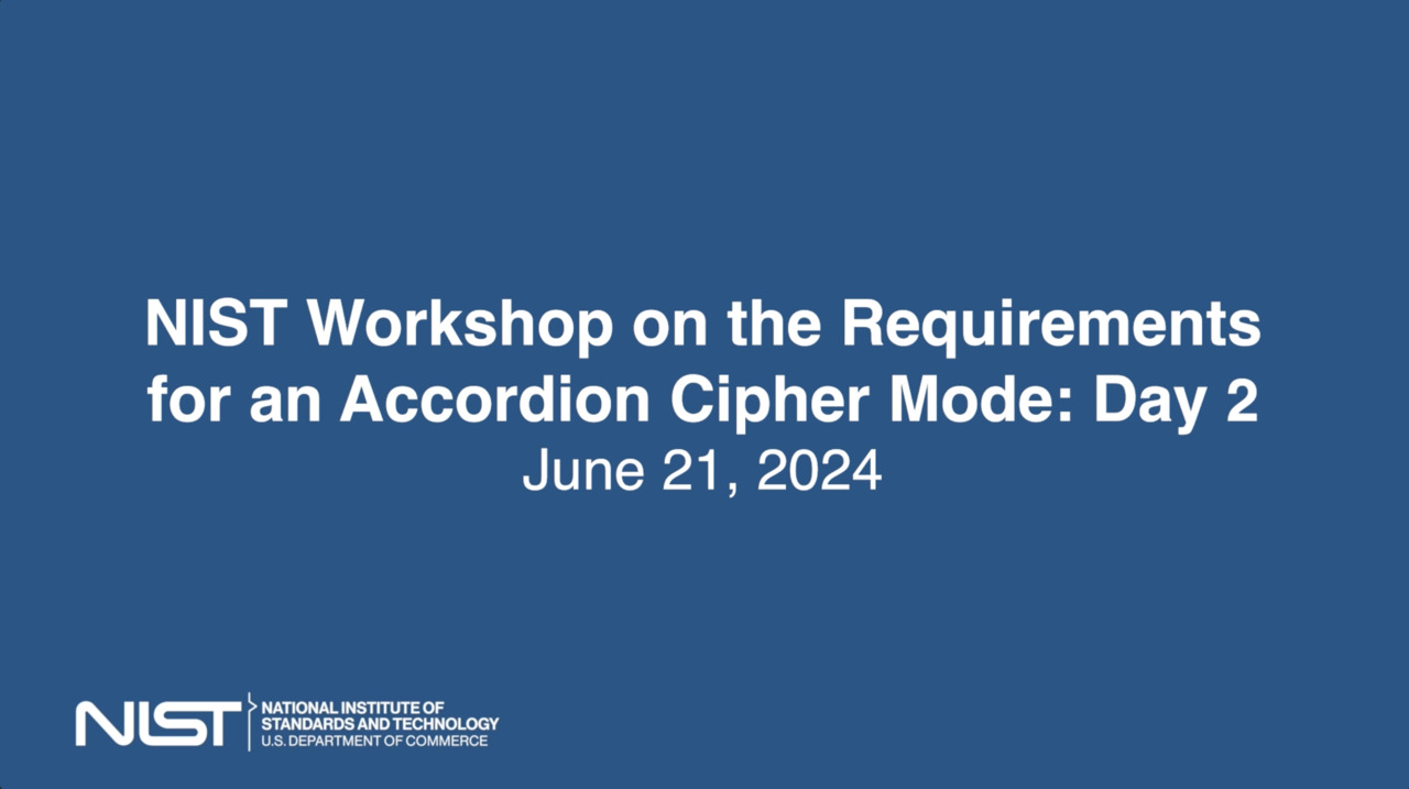 NIST Workshop on the Requirements for an Accordion Cipher Mode: Day 2