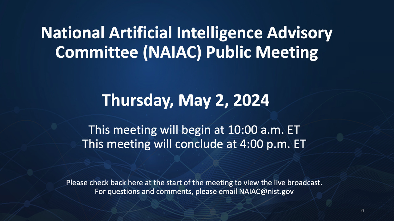 National Artificial Intelligence Advisory Committee (NAIAC) Meeting | May 2, 2024
