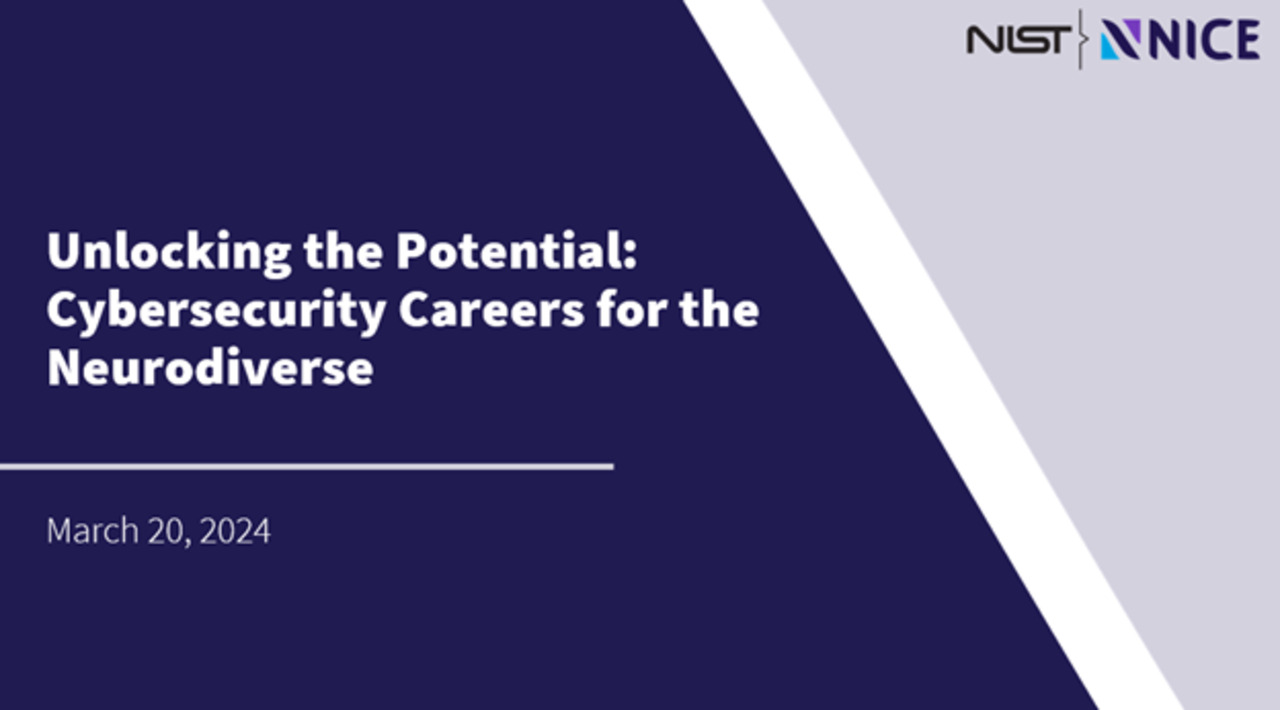 NICE Webinar- Unlocking the Potential Cybersecurity Careers for the Neurodiverse-20240320 1800-1