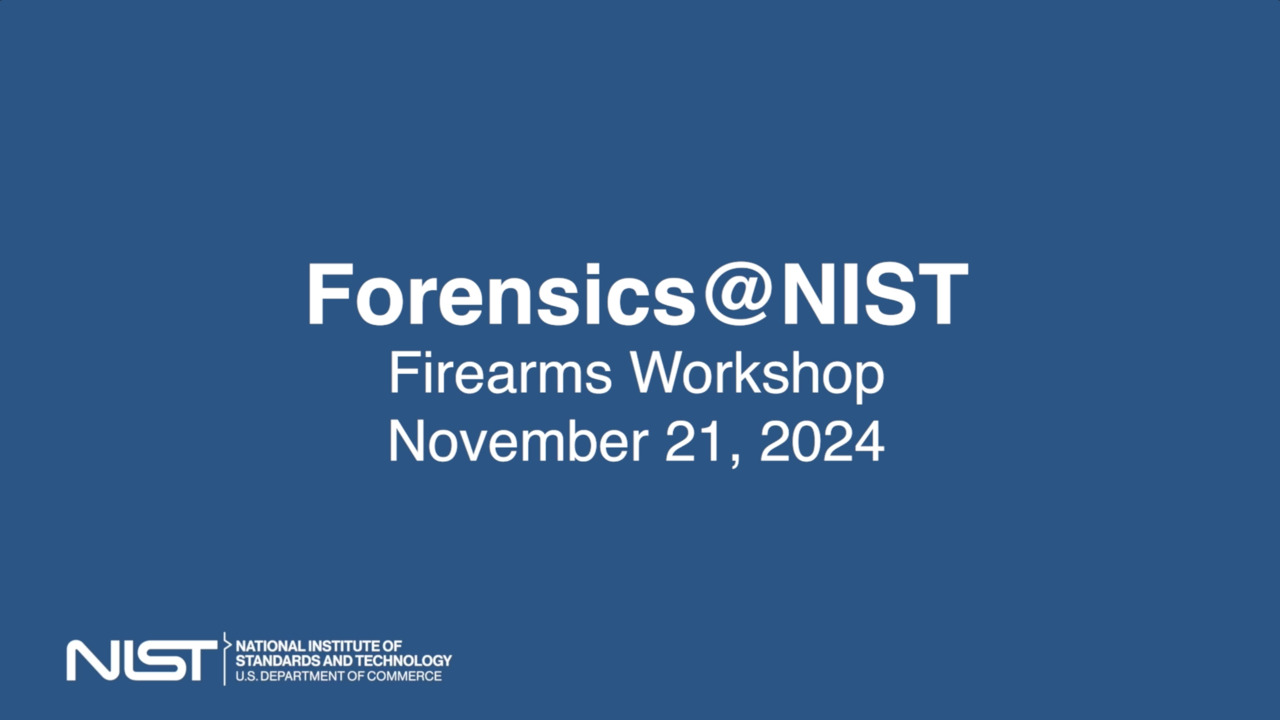 20241121_Forensics@NIST_Day4_FirearmsWorkshop