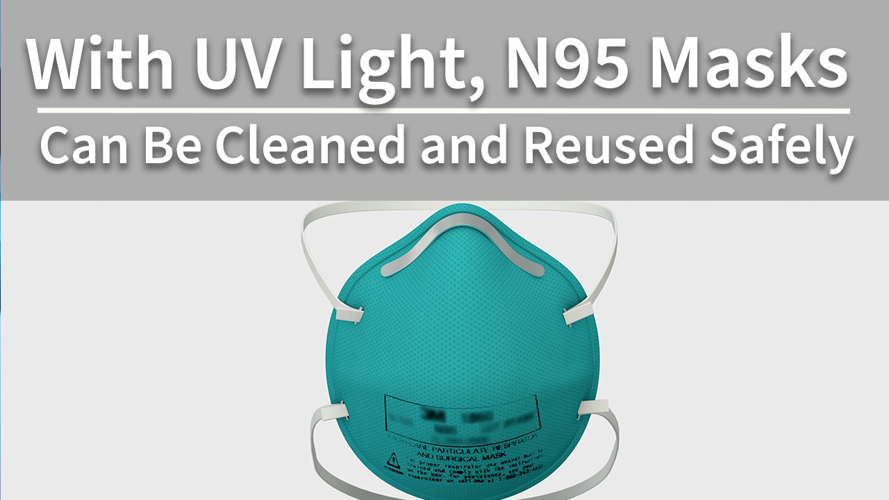 With UV Light, N95 Masks Can Be Cleaned and Reused Safely