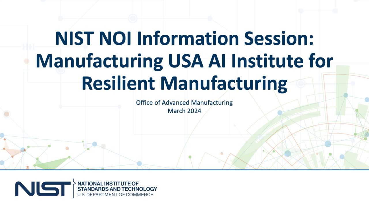 Notice of Intent Information Session: Manufacturing USA AI Institute for Resilient Manufacturing