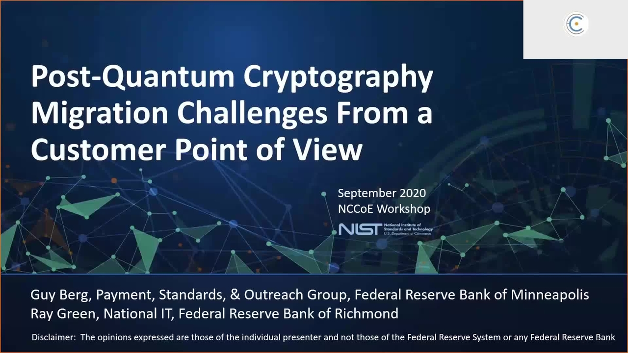 Virtual Workshop on Considerations in Migrating to Post-Quantum Cryptographic Algorithms - Guy Berg, Federal Reserve Board, Minneapolis