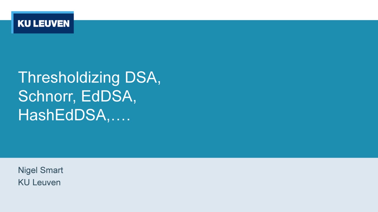 MPTS 2020 Talk 1b2: Thresholdizing DSA, Schnorr, EdDSA, HashEdDSA, ...