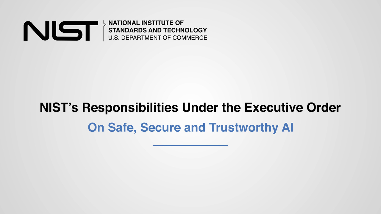 NIST's Responsibilities Under Executive Order 14110 On Safe, Secure and Trustworthy AI
