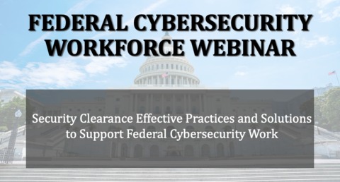 Federal Cybersecurity Workforce Webinar: Security Clearance Effective ...