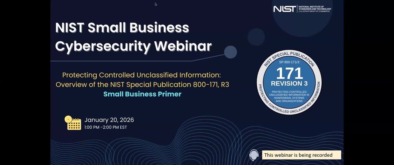 Small Business Cybersecurity Webinar - Protecting Controlled Unclassified Information: Overview of SP 800-171 r3