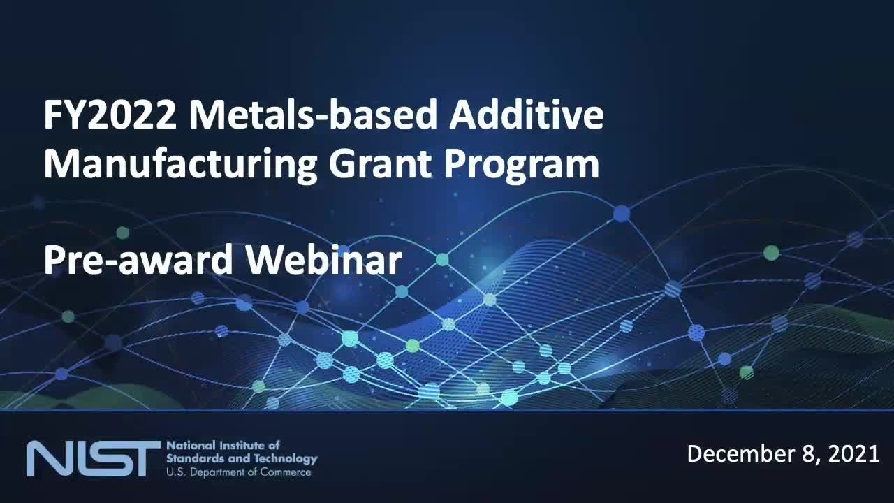 FY2022 Metals-based Additive Manufacturing Grants Program (MBAMGP) Pre-Award Webinar