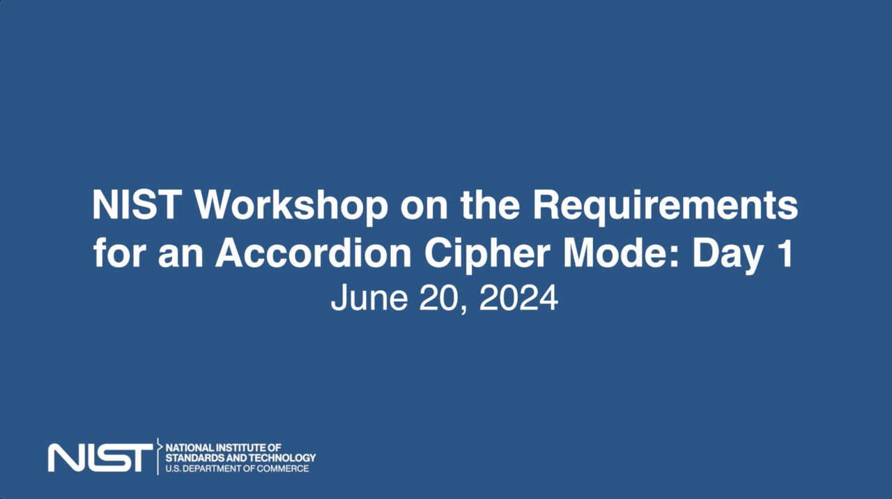 NIST Workshop on the Requirements for an Accordion Cipher Mode: Day 1