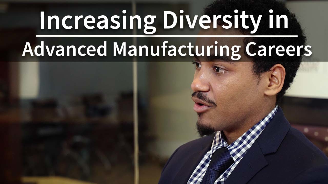 Increasing Diversity in Advanced Manufacturing Careers 