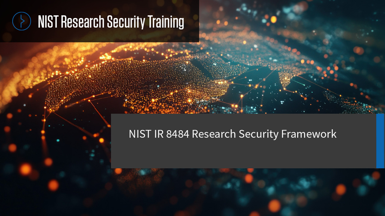 NIST Research Security Training: NIST IR 8484 Research Security Framework