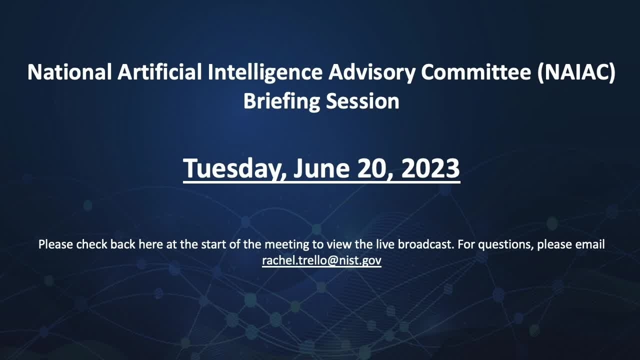 June 20, 2023 National Artificial Intelligence Advisory Committee Briefing Session 