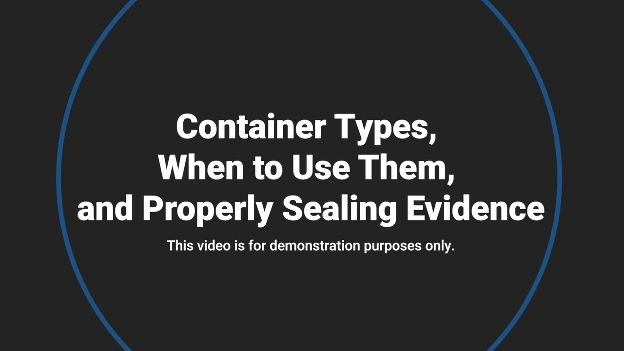 Video #1 - Trace Evidence Collection: Container types, when to use them, and properly sealing evidence