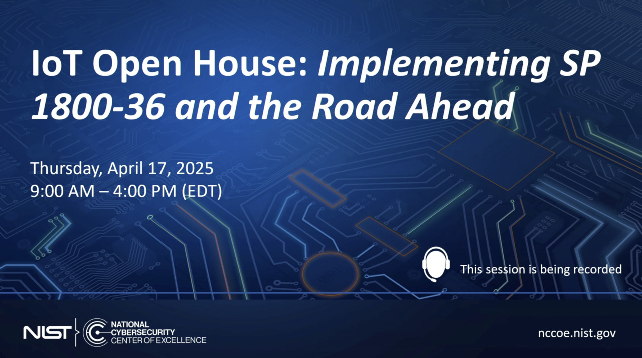 IoT Open House: Implementing SP 1800-36 and the Road Ahead