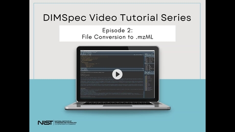 DIMSpec Video Tutorial Series Episode 2: File Conversion to .mzML | NIST