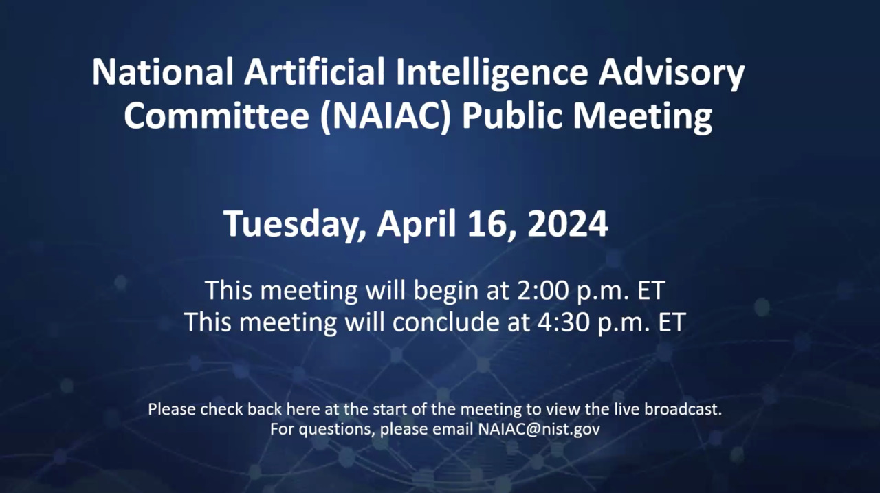 National Artificial Intelligence Advisory Committee (NAIAC) Meeting | April 16, 2024