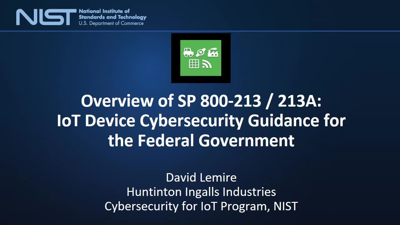 Overview of SP 800-213 / 213A: IoT Device Cybersecurity Guidance for the Federal Government 