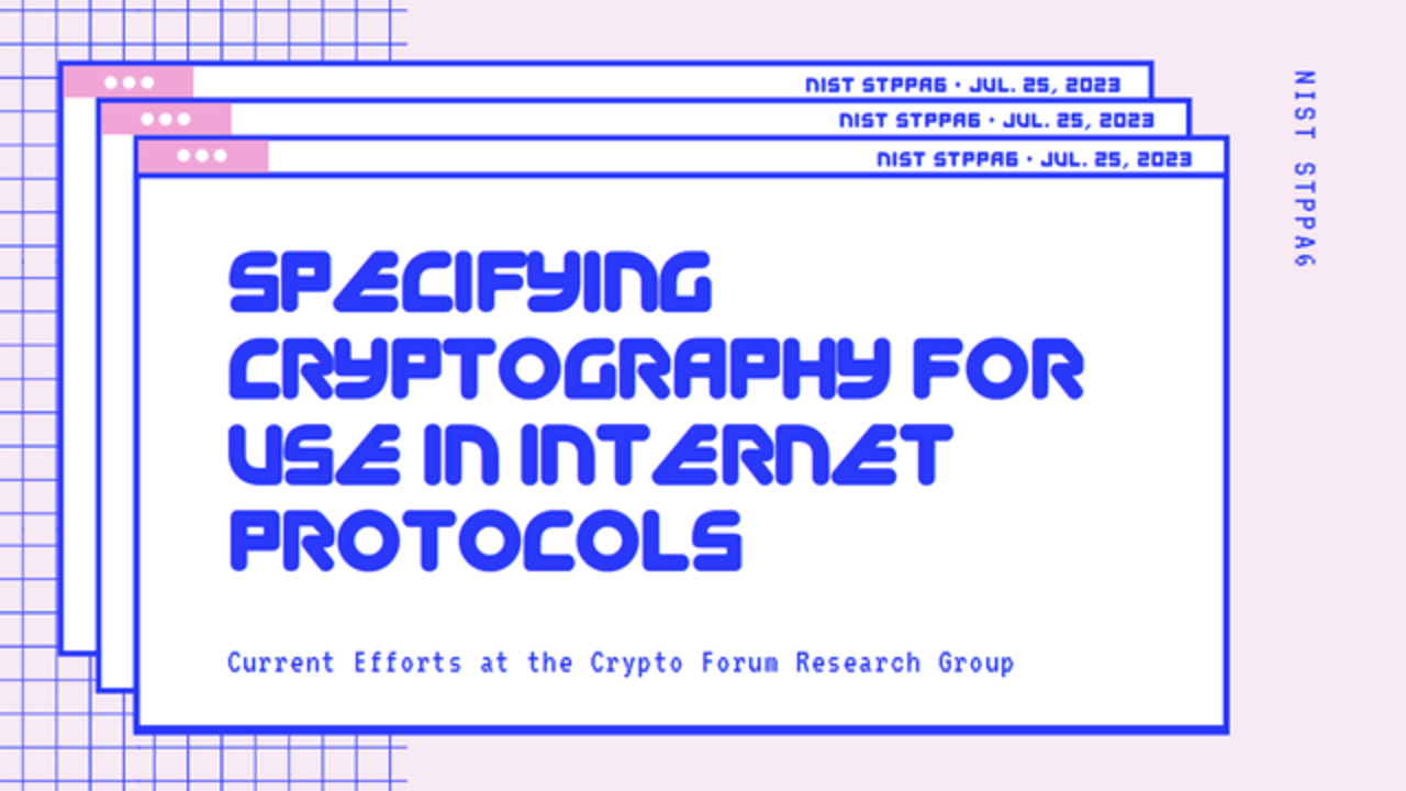 PEC-STPPA6 invited talk: Specifying Cryptography for use in Internet Protocols at the CFRG: Current Efforts