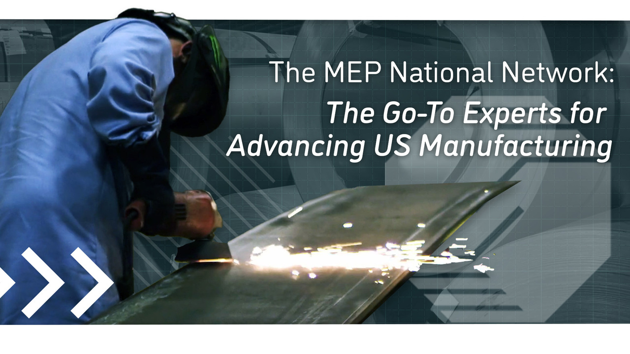 The MEP National Network: The Go-to Experts for Advancing U.S. Manufacturing