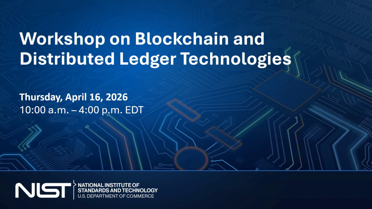 NIST Workshop on Blockchain and Distributed Ledger Technologies