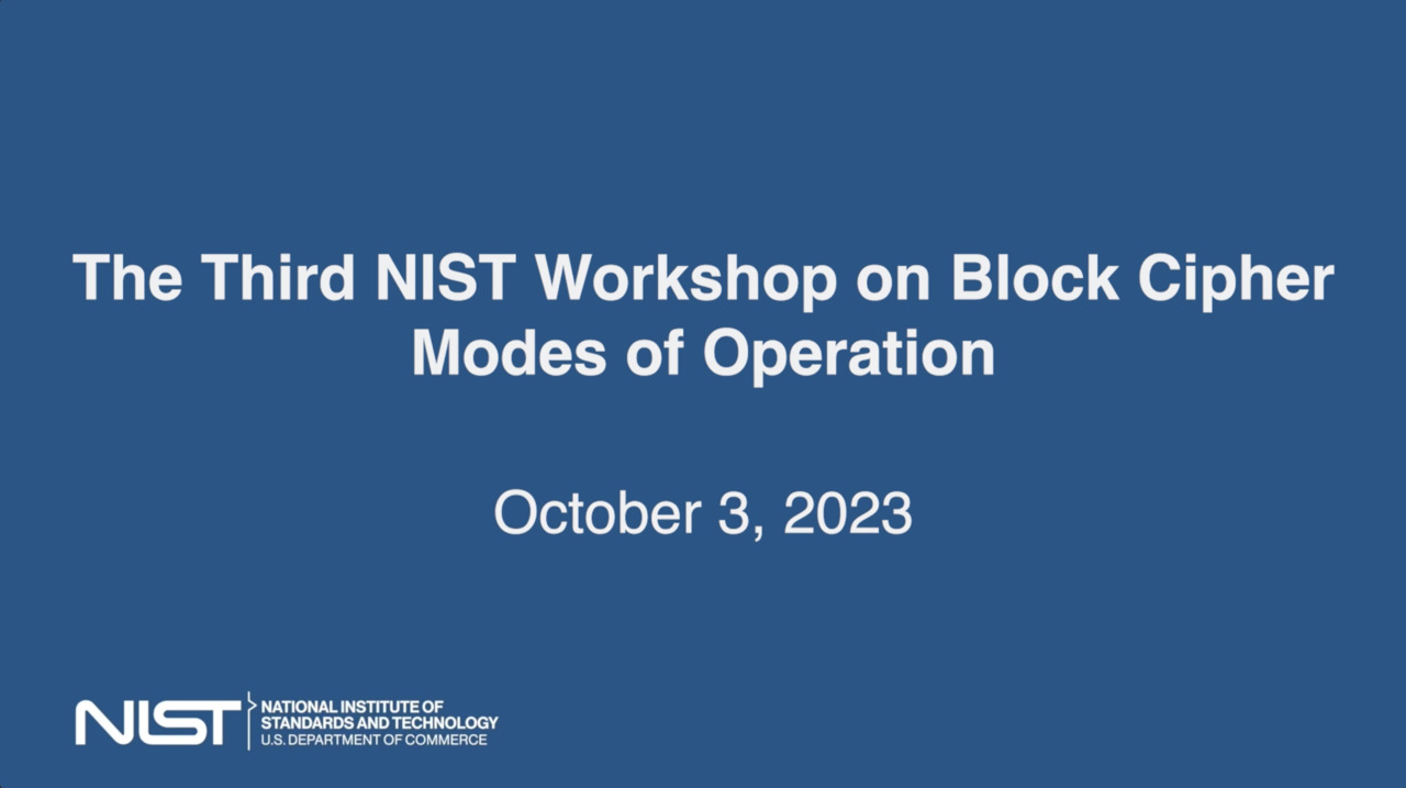 The Third NIST Workshop on Block Cipher Modes of Operation: Day 1