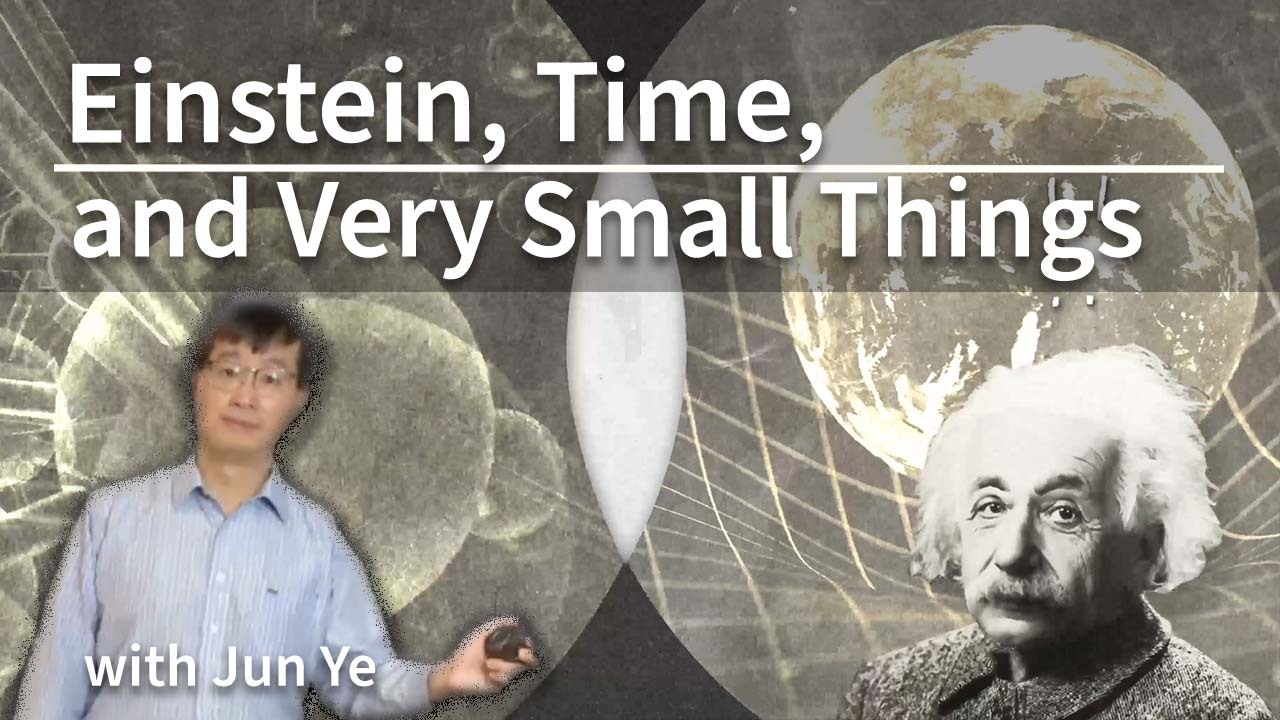 Einstein, Time, and Very Small Things - with Jun Ye