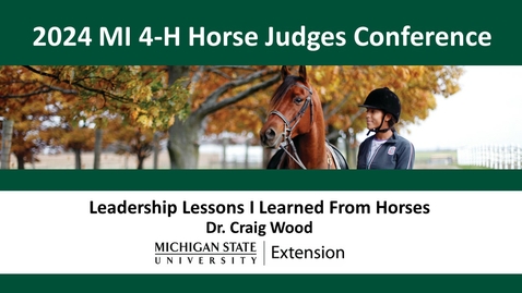 Thumbnail for entry Leadership Lessons I Learned from Horses: MI 4-H Horse Show Judges &amp; Volunteers Conference
