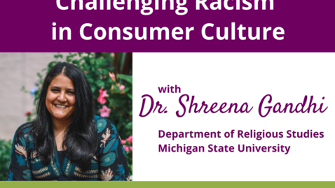 Thumbnail for entry Challenging Racism in Consumer Culture | WACSS Anti-Racism Insight Series | Shreena Gandhi, PhD