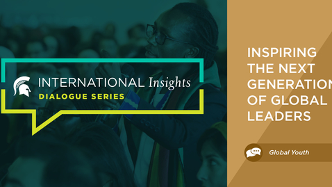 Thumbnail for International Insights: Inspiring the Next Generation of Global Leaders