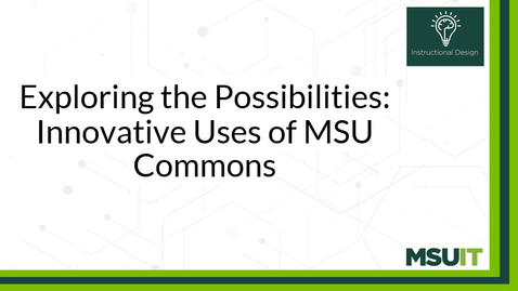 Thumbnail for Exploring the Possibilities: Innovative Uses of MSU Commons