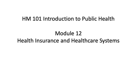 Thumbnail for HM 101 Module 12 Healthcare Insurance and Healthcare Systems