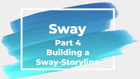 Thumbnail for entry Sway Part 4 Building a Sway-Storyline